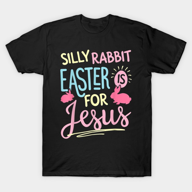 Silly Rabbit Easter Is For Jesus Kids Boys Girls Funny T-Shirt by Jennifer Wirth